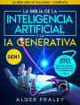La Biblia de la Inteligencia Artificial y la IA Generativa: [5 en 1] La guía más actualizada y completa A partir de los fundamentos hasta GAN, NLP, Prompts, Deep Learning, ética y el futuro de la IA