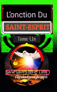 Title: L'onction du Saint-Esprit: Tome Un, Author: Ikechukwu Joseph