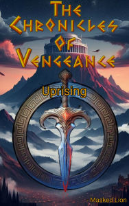 Title: The Chronicles of Vengeance: Uprising, Author: Masked Lion