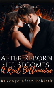 Title: After Reborn, She Become A Real Billionaire 3: A Gripping Revenge After Rebirth Strong Female Lead Romance, Author: Rashmi