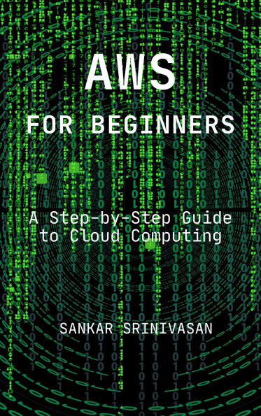 AWS for Beginners: A Step-by-Step Guide to Cloud Computing