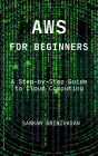 AWS for Beginners: A Step-by-Step Guide to Cloud Computing