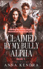 Claimed by My Bully Alpha: Tormented by My Alpha Mate