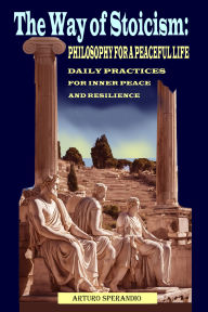 Title: The Way of Stoicism: Philosophy for a Serene Life, Author: Arturo Sperandio