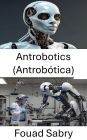 Antrobotics (Antrobótica): Explorando a intersecção da integração humana e robótica na tecnologia moderna