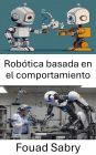 Robótica basada en el comportamiento: Diseño de sistemas inteligentes para el aprendizaje adaptativo y la interacción