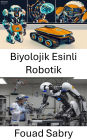 Biyolojik Esinli Robotik: Dogadan Ilham Alan Yenilikler Gelismis Robotik Için Mekanizmalar