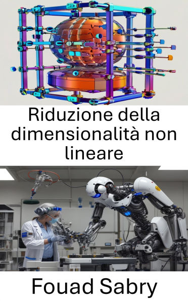 Riduzione della dimensionalità non lineare: Tecniche avanzate per migliorare la rappresentazione dei dati nei sistemi robotici