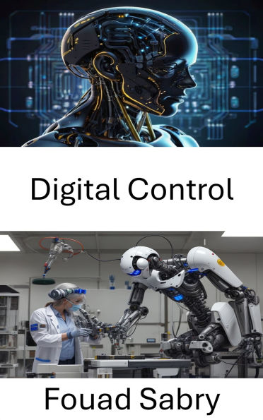 Digital Control: Foundations of automated systems and their integration into robotic applications