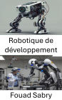 Robotique de développement: Exploration de l'apprentissage adaptatif et des comportements autonomes en robotique