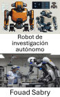 Robot de investigación autónomo: Avance de sistemas inteligentes para el descubrimiento y la exploración innovadores