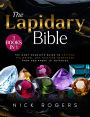 The Lapidary Bible: [3 in 1] The Most Complete Guide to Cutting, Polishing, and Faceting Gemstones from Beginners to Advanced