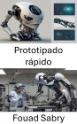 Prototipado rápido: Diseño e Innovación en el Desarrollo Robótico