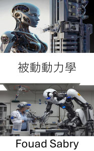 Title: Passive Dynamics: Advancements in Energy Efficient Motion for Robotic Systems, Author: Fouad Sabry