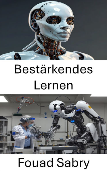 Bestärkendes Lernen: Intelligente Entscheidungsfindung für autonome Maschinen meistern