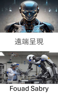 Title: Telepresence: Advancements in Remote Interaction and Robotics Systems, Author: Fouad Sabry