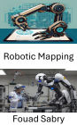 Robotic Mapping: Techniques and Strategies for Navigating the Future of Autonomous Systems