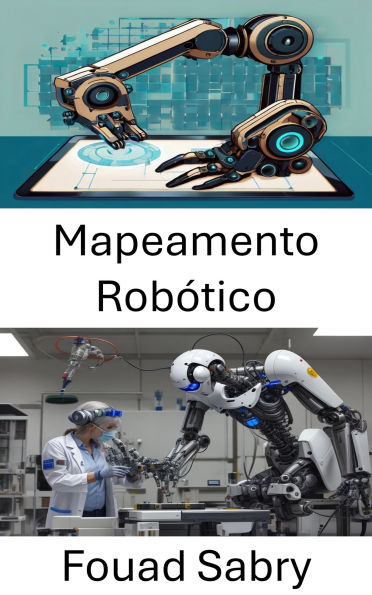 Mapeamento Robótico: Técnicas e estratégias para navegar no futuro dos sistemas autônomos