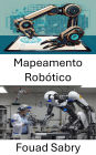 Mapeamento Robótico: Técnicas e estratégias para navegar no futuro dos sistemas autônomos