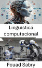 Lingüística computacional: Modelos de lenguaje e inteligencia artificial en sistemas robóticos