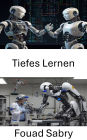 Tiefes Lernen: Weiterentwicklung der Robotik durch intelligente Systeme