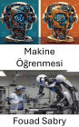 Makine Ögrenmesi: Robotik Için Yenilikçi Algoritmalar ve Akilli Sistemler