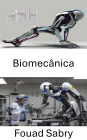 Biomecânica: A Ciência do Movimento e da Força em Sistemas Robóticos