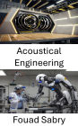 Acoustical Engineering: Innovations in Sound and Vibration for Robotic Systems