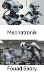 Mechatronik: Erforschung intelligenter Systeme und adaptiver Technologien