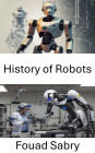 History of Robots: From Ancient Concepts to Modern Innovation