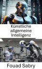 Künstliche allgemeine Intelligenz: Die Grenzen des autonomen Denkens und des maschinellen Lernens erkunden