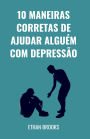10 Maneiras Corretas De Ajudar Alguém Com Depressão