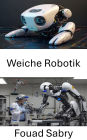 Weiche Robotik: Erforschung anpassbarer Systeme für die Automatisierung der Zukunft