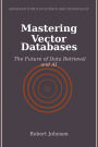 Mastering Vector Databases: The Future of Data Retrieval and AI