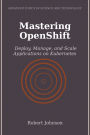 Mastering OpenShift: Deploy, Manage, and Scale Applications on Kubernetes