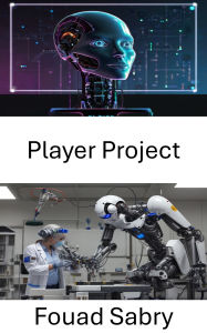 Title: Player Project: Advancing Intelligent Systems Through Autonomous Robotics, Author: Fouad Sabry