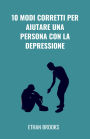 10 Modi Corretti Per Aiutare Una Persona Con La Depressione