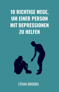 Title: 10 Richtige Wege, um einer Person mit Depressionen zu helfen, Author: Ethan Brooks
