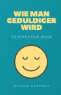 Wie man geduldiger wird: 10 effektive Wege