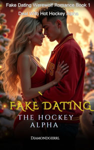 Title: Fake Dating The Hockey Alpha: Deal With Hot Hockey Alpha, Author: Diamondgiirrl
