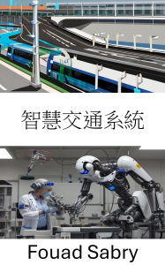 Title: Intelligent Transportation System: revolutionizing mobility with robotics and automation, Author: Fouad Sabry