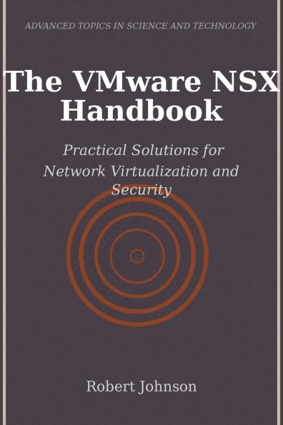 The VMware NSX Handbook: Practical Solutions for Network Virtualization and Security