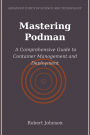 Mastering Podman: A Comprehensive Guide to Container Management and Deployment