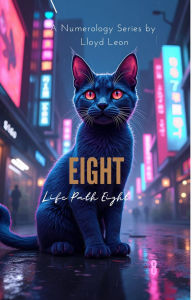 Title: EIGHT: A Numerology Guide To Life Path 8, Author: Lloyd Leon