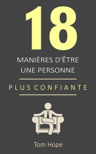 Title: 18 Manières D'être Une Personne Plus Confiante, Author: Tom Hope