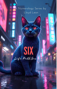 Title: SIX: A Numerology Guide To Life Path 6, Author: Lloyd Leon
