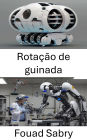 Rotação de guinada: Compreendendo a dinâmica rotacional em sistemas robóticos