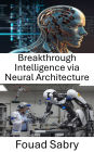Breakthrough Intelligence via Neural Architecture: Advancing Robotics through Neural Networks and Adaptive Learning