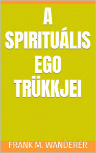 Title: A spirituális ego trükkjei, Author: Frank M. Wanderer