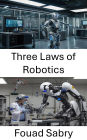 Three Laws of Robotics: Ethical Foundations and Practical Implications in Autonomous Systems
